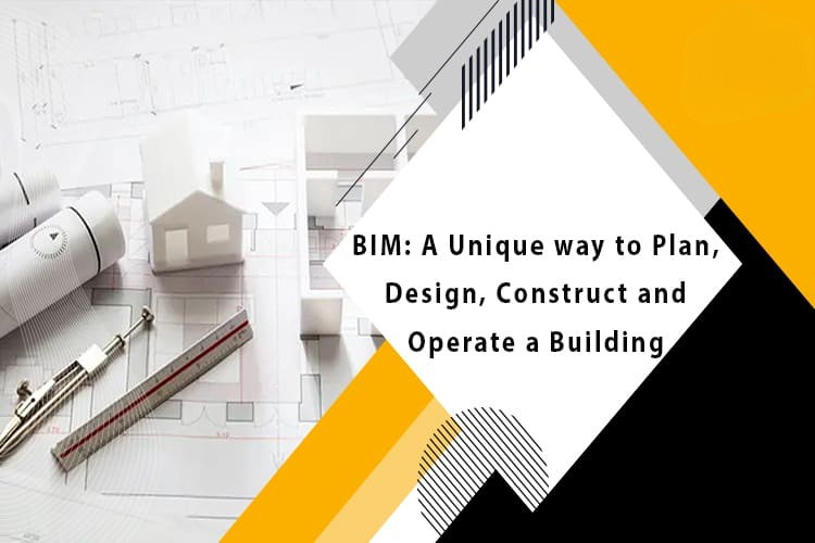 
										BIM: A Unique way to Plan, Design, Construct and Operate a Building