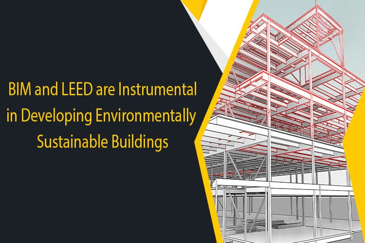 
										BIM and LEED are Instrumental in Developing Environmentally Sustainable Buildings