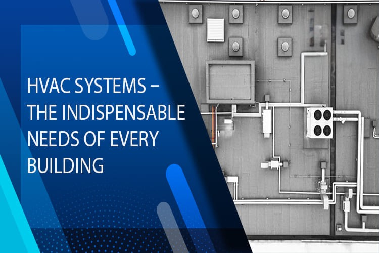 
										HVAC Systems – The Indispensable Needs Of Every Building