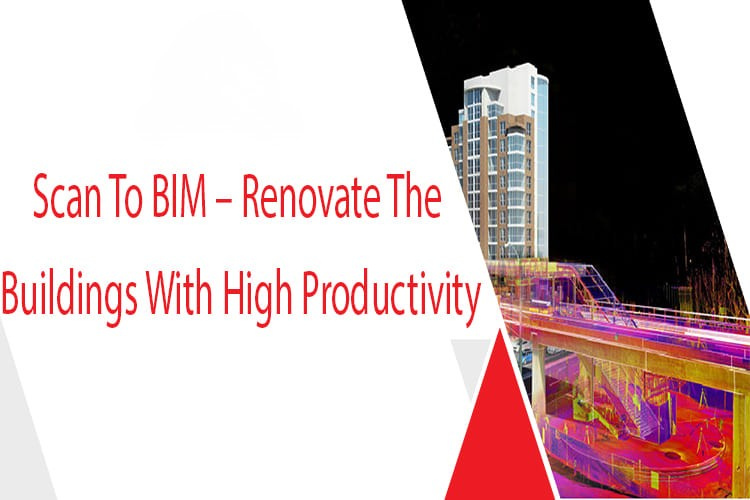 
										Scan To BIM – Renovate The Buildings With High Productivity