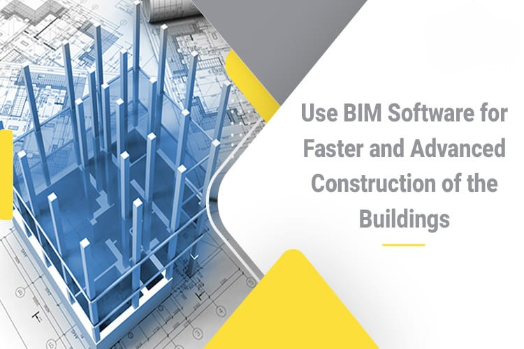 
										Use BIM Software for Faster and Advanced Construction of the Buildings
