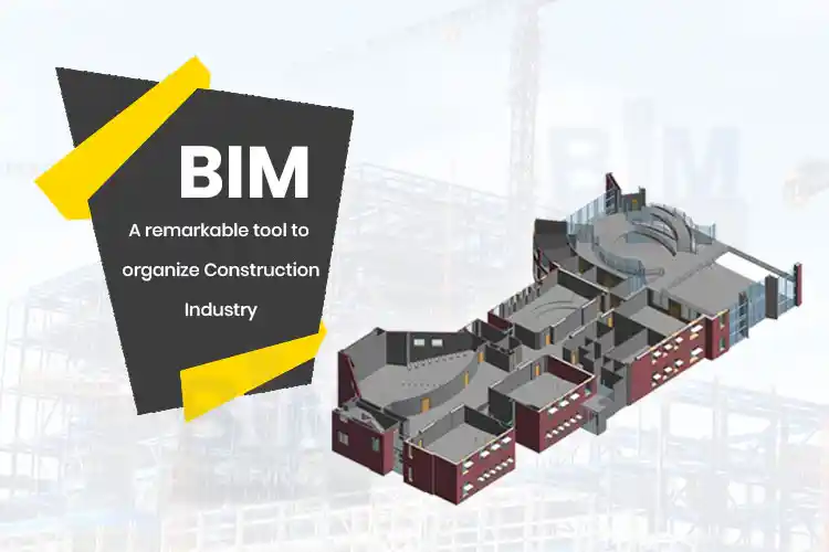 
										BIM – A remarkable tool to organize Construction Industry
