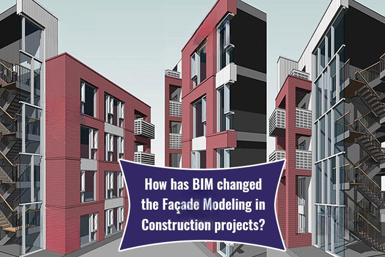 
										How has BIM changed the Façade Modeling in Construction projects?