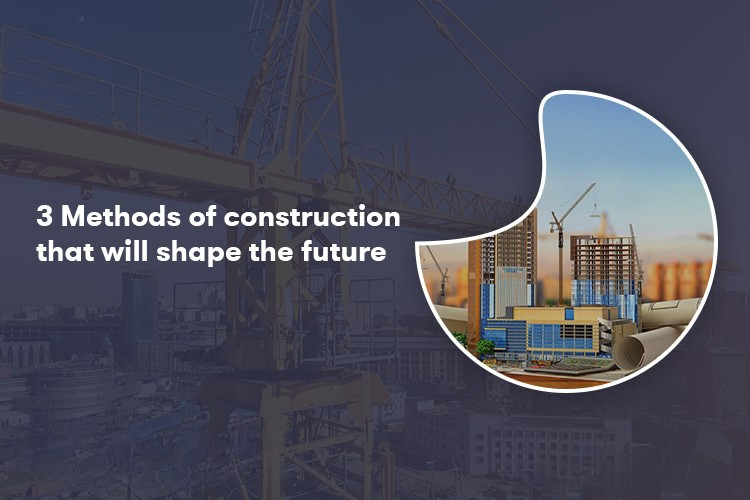 
										3 Methods of Construction that will shape the future