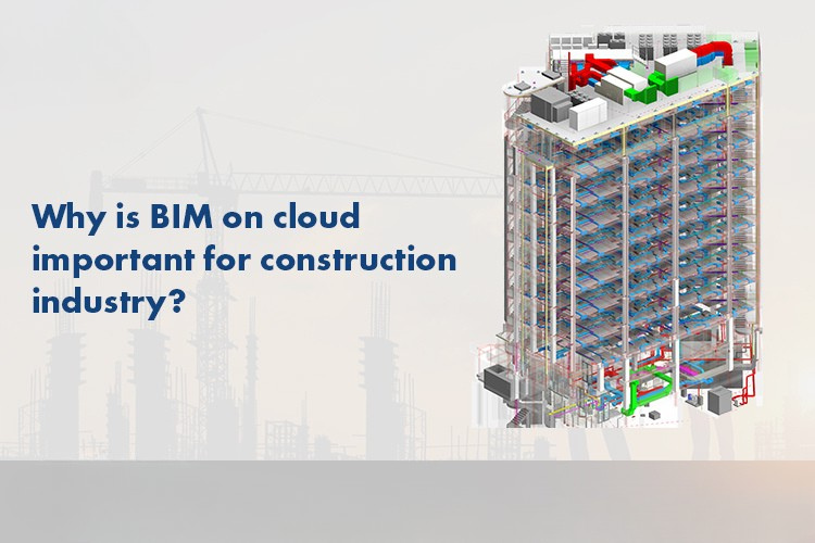 
										Why is BIM on cloud important for Construction Industry?