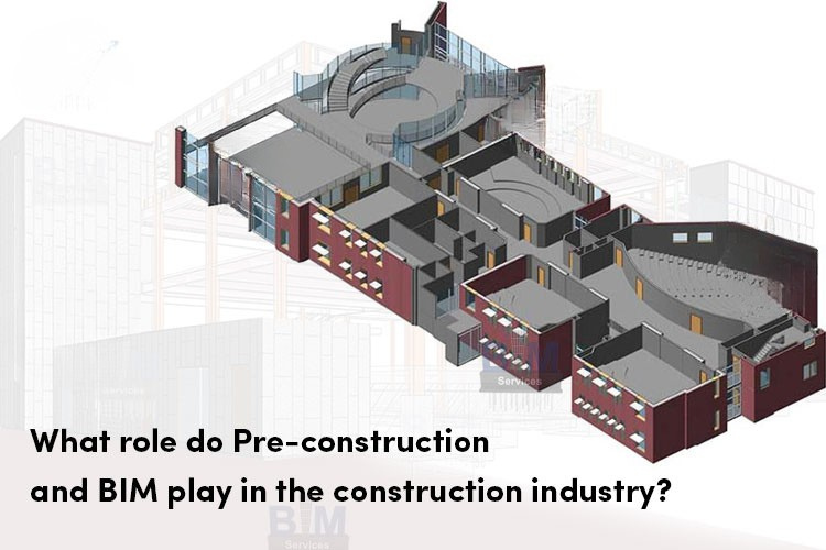 
										What role do Pre-construction and BIM play in the construction industry?