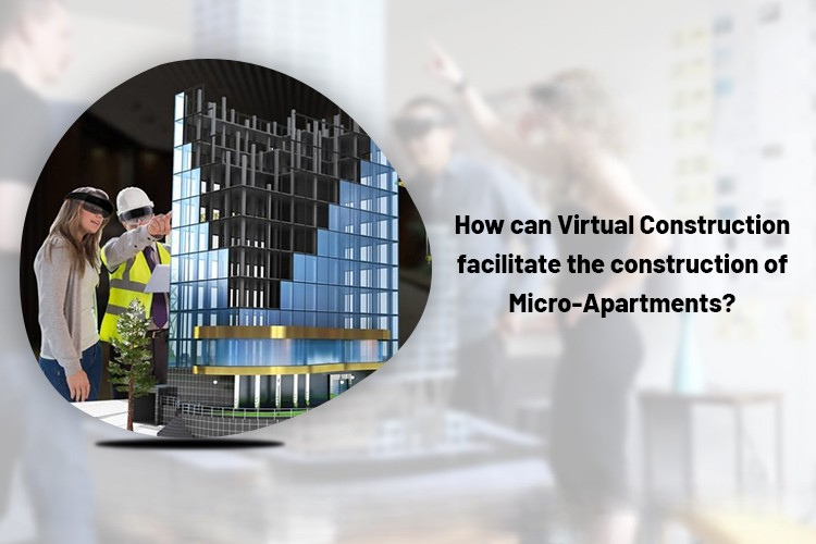 
										How can Virtual Construction facilitate the construction of Micro-Apartments?
