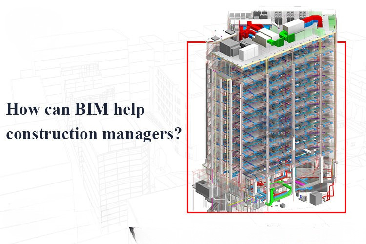 
										How can BIM help construction managers?