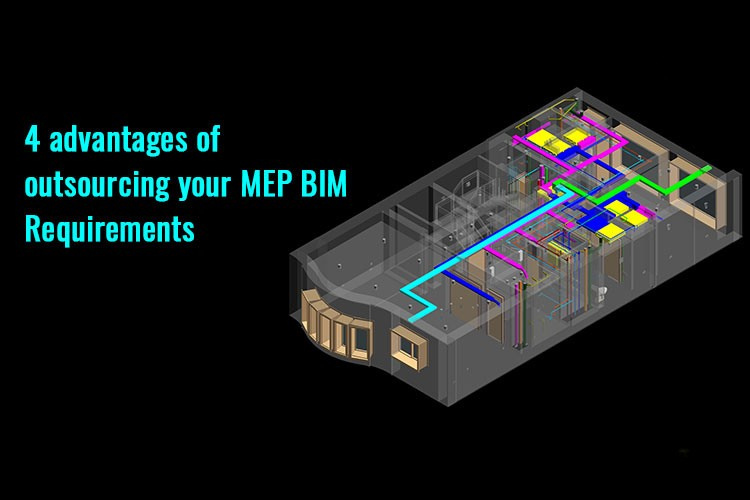 
										4 Advantages of Outsourcing your MEP BIM Requirements