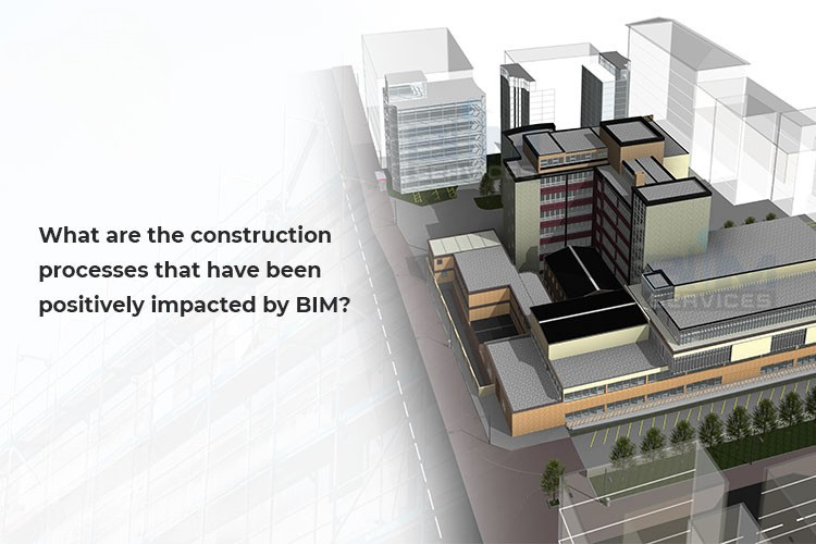 
										What are the processes that have been positively impacted by BIM?