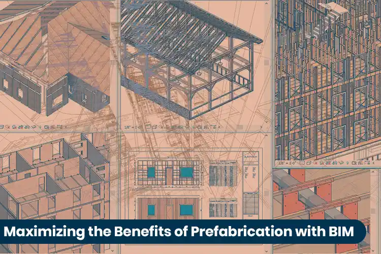 
										Maximizing the benefits of Prefabrication with BIM