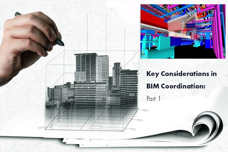 
										Key considerations for a successful multidisciplinary BIM Coordination: Part 1
