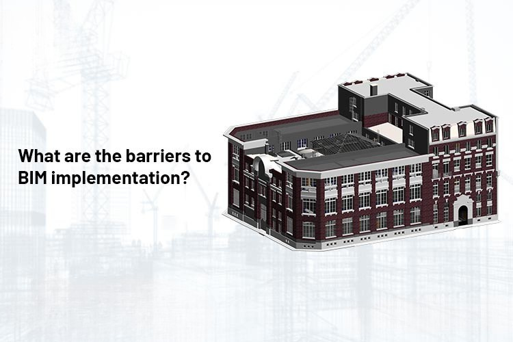 
										What are the barriers to BIM implementation?