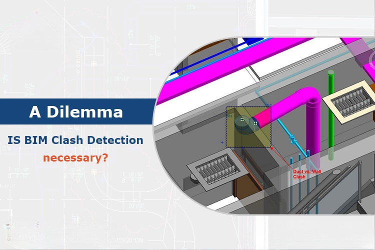 
										A Dilemma- Is BIM Clash Detection necessary?