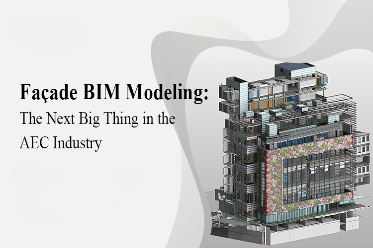 
										Façade BIM Modeling: The Next Big Thing in the AEC Industry