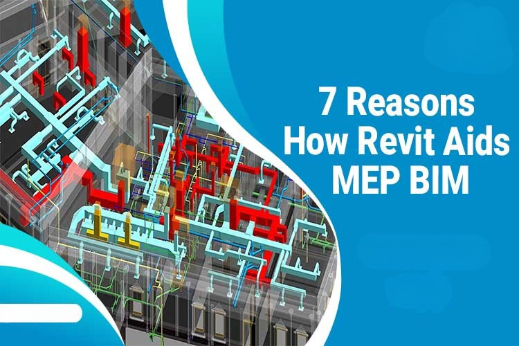 
										7 Reasons How Revit Aids MEP BIM