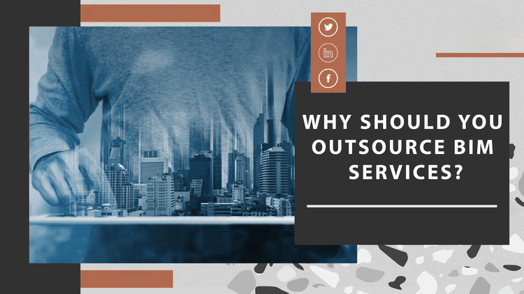 
										Why should you outsource BIM services?