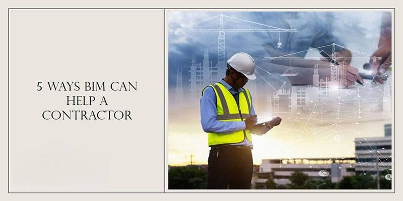 
										Unlocking the Power of BIM: 5 Ways Contractors Benefit from Building Information Modeling