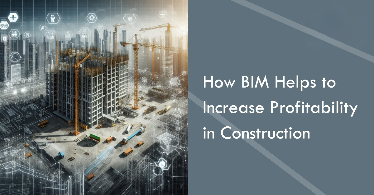 
										How BIM Helps to Increase Profitability in Construction