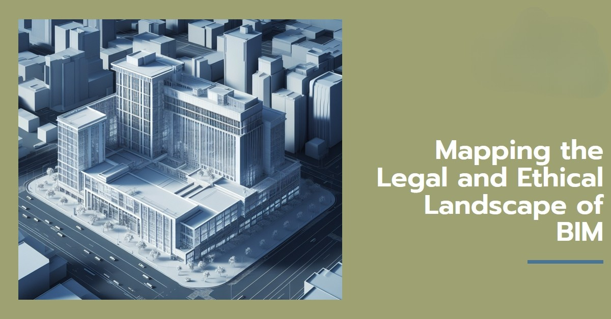 
										Mapping the Legal and Ethical Landscape of BIM