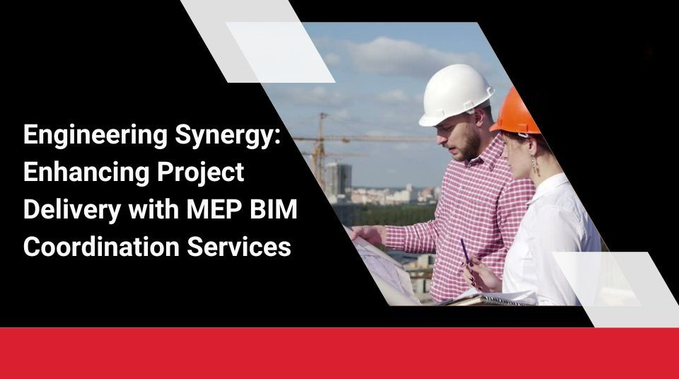 
										Engineering Synergy: Enhancing Project Delivery with MEP BIM Coordination Services 
