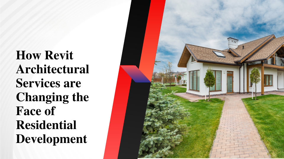 
										How Revit Architectural Services are Changing the Face of Residential Development 
