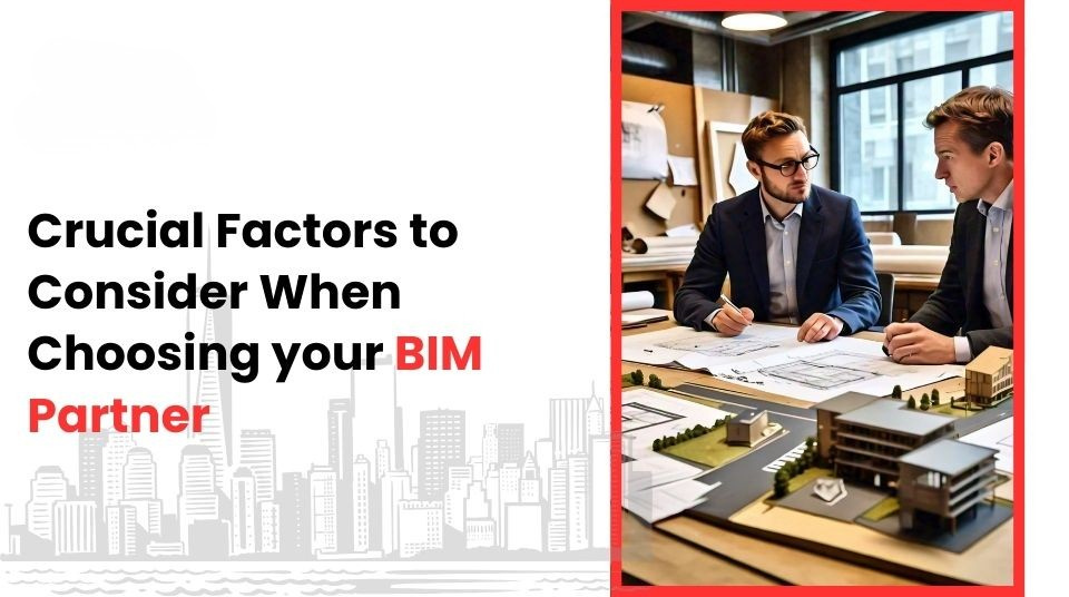
										Crucial Factors to Consider When Choosing your BIM Partner