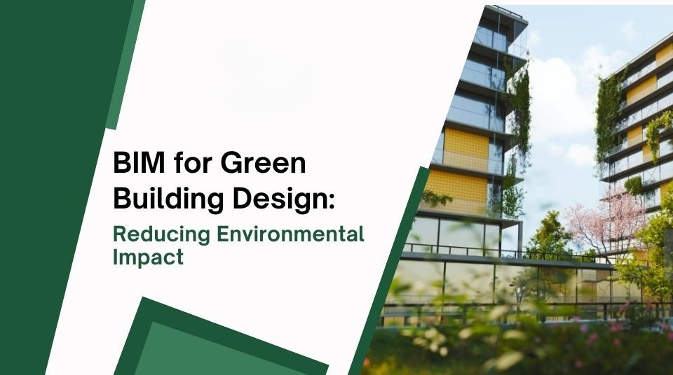 
										BIM for Green Building Design: Reducing Environmental Impact
