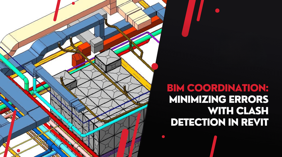 
										BIM Coordination: Minimizing Errors with Clash Detection in Revit