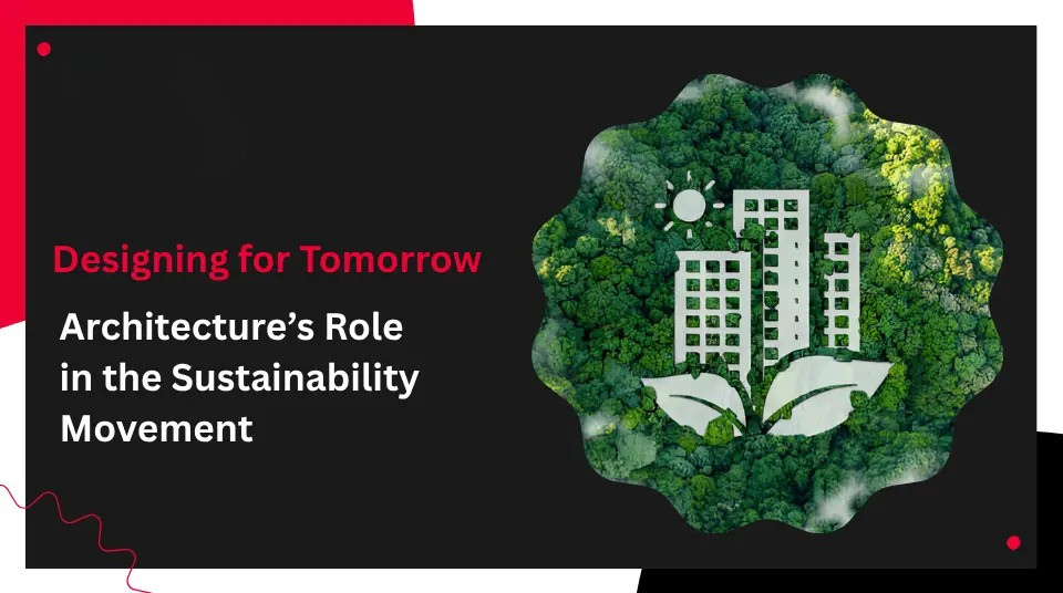 
										Designing for Tomorrow – Architecture’s Role in the Sustainability Movement