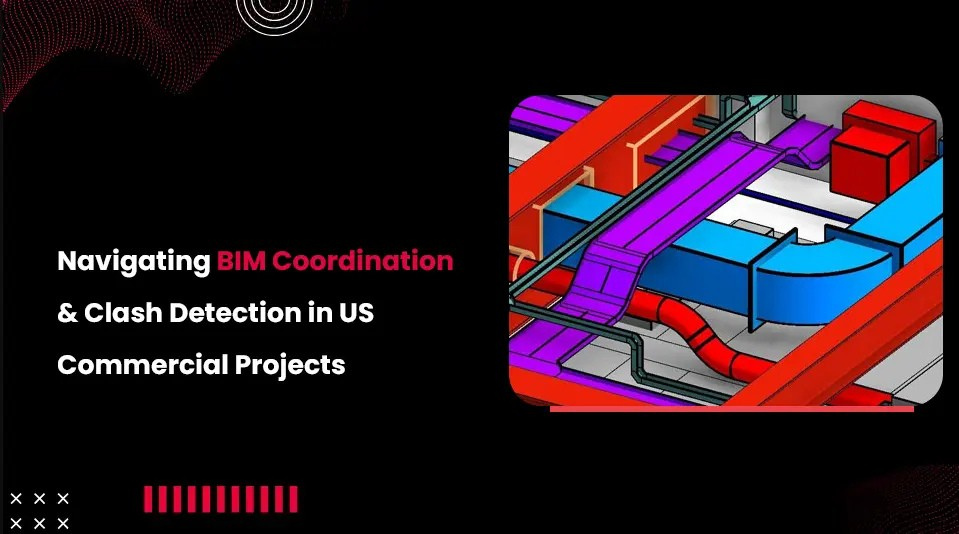 
										Navigating BIM Coordination & Clash Detection in US Commercial Projects