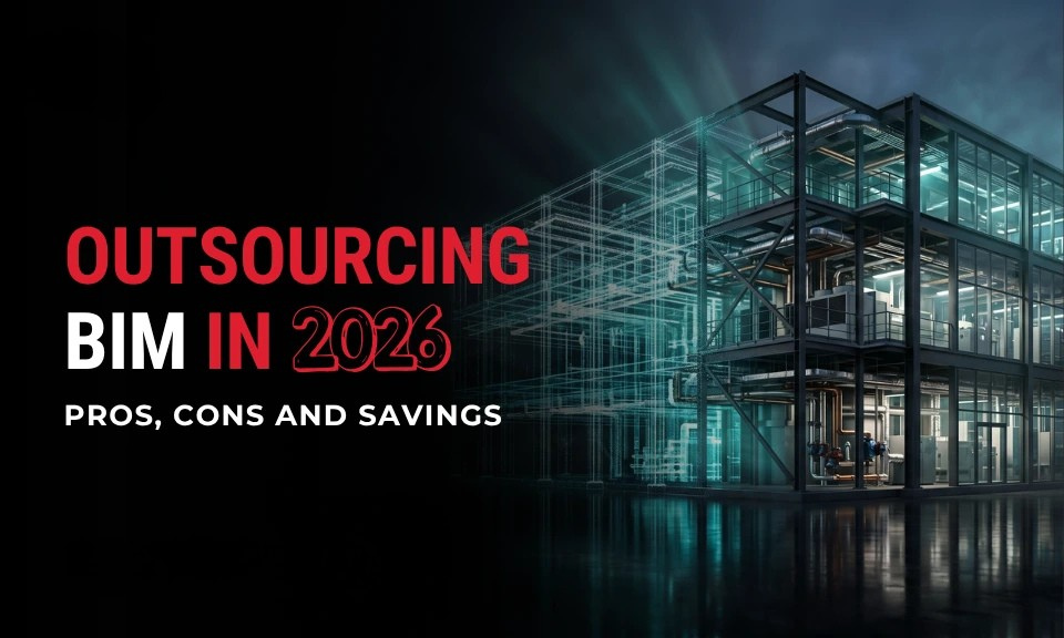 
										Outsourcing BIM in 2026: Pros, Cons, and Savings